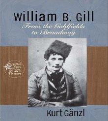Cover of the book "William B. Gill: From the Goldfields to Broadway" by Kurt Gänzl.