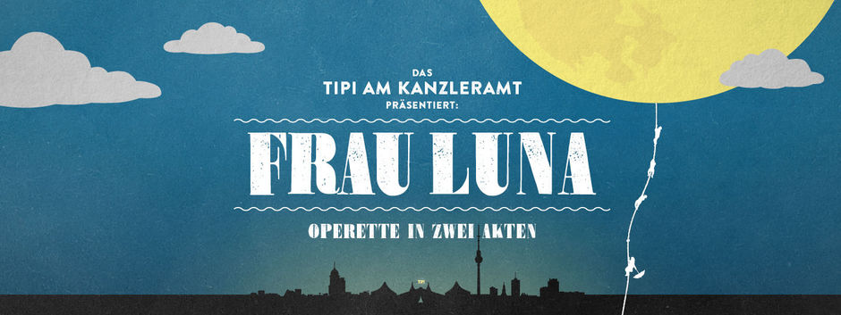 Poster for the 2016 production of "Frau Luna" at the Tipi am Kanzleramt, Berlin.