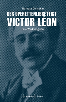 Barbara Denscher's "Der Operettenlibrettist Victor Léon," 2017. (Transcipt Verlag)