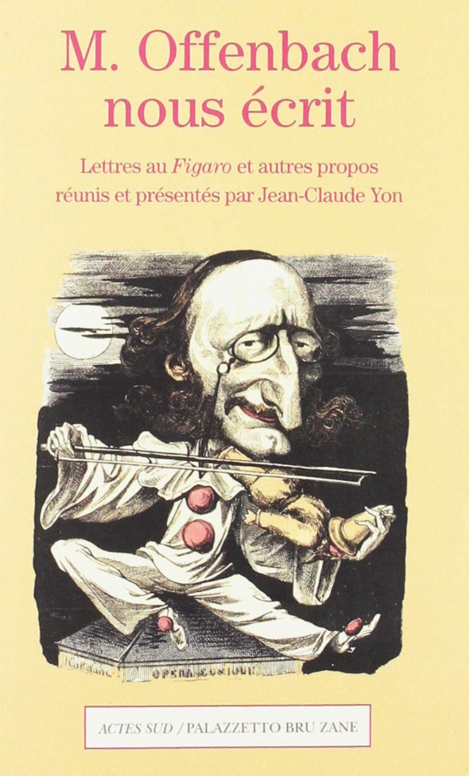 Jean-Claude Yon's "M. Offenbach nous écrit. Lettres au Figaro et autres propos," 2019. 