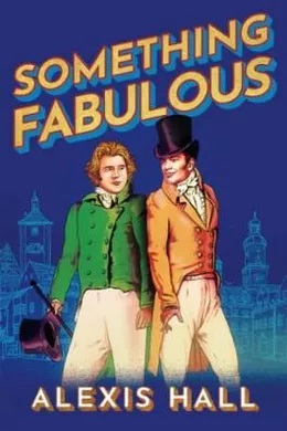 Alexis Hall's LGBT novel "Something Fabulous".