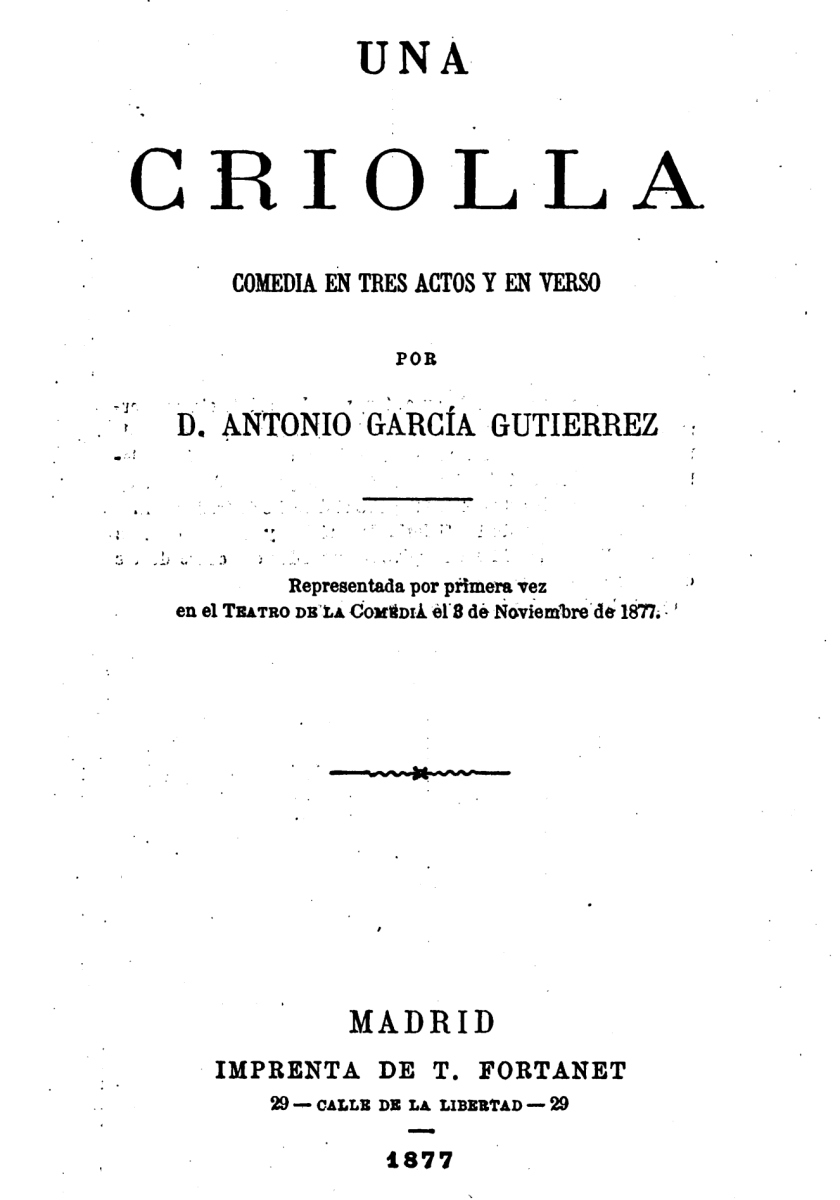 Libretto of García Gutiérrez's "Una criolla," first performed as La criolla at the Teatro de la Comedia, Madrid, on 3 November 1877. (Photo: Library of the University of Illinois)