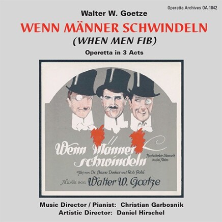 World Premiere Recording: Walter W. Goetze’s “Wenn Männer schwindeln”