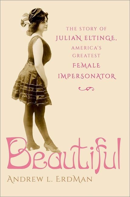 The new book "Beautiful: The Story of America’s Greatest Female Impersonator". (Photo: Oxford University Press)